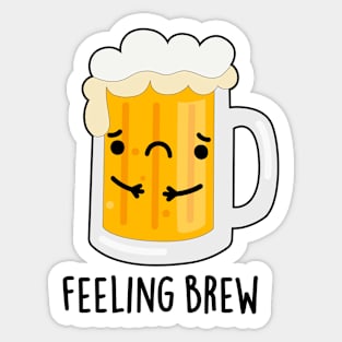 Feeling Brew Cute Sad Beer Pun Sticker